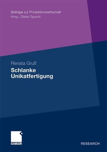 Schlanke Unikatfertigung Zweistufiges Taktphasenmodell zur Steigerung der Prozesseffizienz in der Unikatfertigung auf Basis der Lean Production