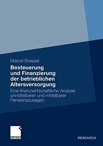 Besteuerung und Finanzierung der betrieblichen Altersversorgung Eine finanzwirtschaftliche Analyse unmittelbarer und mittelbarer Pensionszusagen