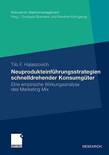 Neuprodukteinführungsstrategien schnelldrehender Konsumgüter Eine empirische Wirkungsanalyse des Marketing Mix