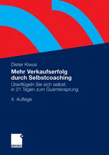 Mehr Verkaufserfolg durch Selbstcoaching Überflügeln Sie sich selbst: in 21 Tagen zum Quantensprung