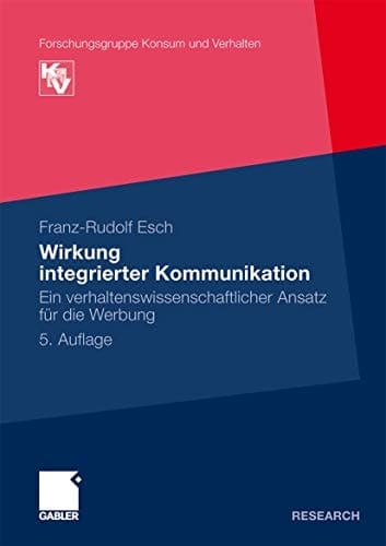 Wirkung integrierter Kommunikation Ein verhaltenswissenschaftlicher Ansatz für die Werbung