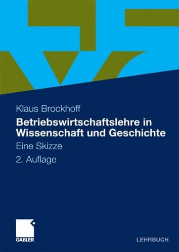 Betriebswirtschaftslehre in Wissenschaft und Geschichte Eine Skizze
