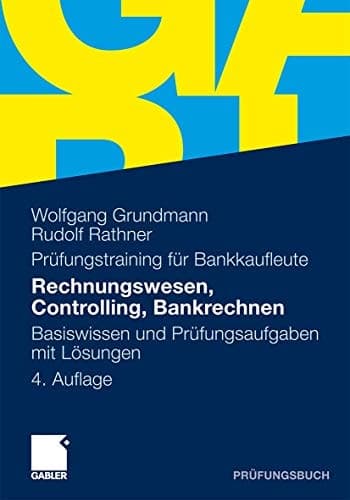 Rechnungswesen, Controlling, Bankrechnen Prüfungsaufgaben mit Lösungen