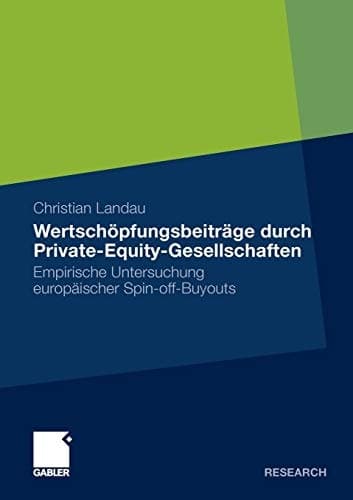 Wertschöpfungsbeiträge durch Private-Equity-Gesellschaften Empirische Untersuchung europäischer Spin-off-Buyouts