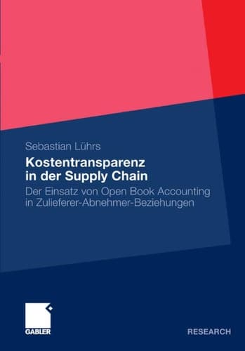 Kostentransparenz in der Supply Chain Der Einsatz von Open Book Accounting in Zulieferer-Abnehmer-Beziehungen