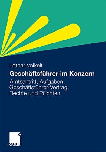 Geschäftsführer im Konzern Aufgaben, Geschäftsführerverträge, Rechte und Pflichten