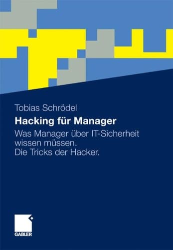 Hacking für Manager Was Manager über IT-Sicherheit wissen müssen. Die Tricks der Hacker.