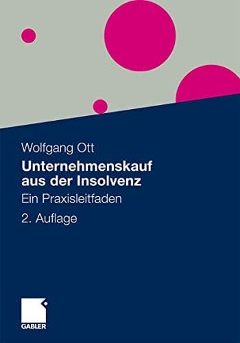Unternehmenskauf aus der Insolvenz Ein Praxisleitfaden
