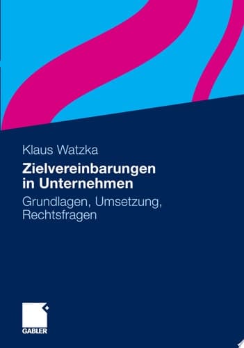 Zielvereinbarungen in Unternehmen Grundlagen, Umsetzung, Rechtsfragen