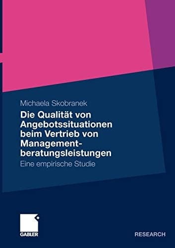 Die Qualität von Angebotssituationen beim Vertrieb von Managementberatungsleistungen Eine empirische Studie
