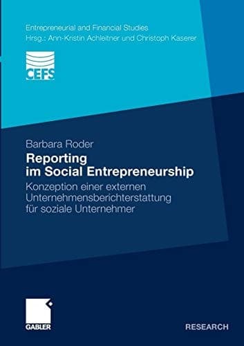 Reporting im Social Entrepreneurship Konzeption einer externen Unternehmensberichterstattung für soziale Unternehmer