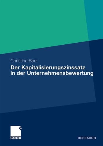 Der Kapitalisierungszinssatz in der Unternehmensbewertung Eine theoretische, praktische und empirische Analyse unter Berücksichtigung möglicher Interdependenzen