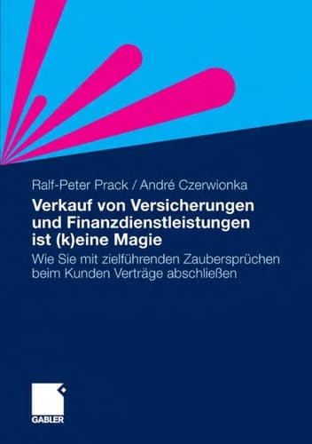 Verkauf von Versicherungen und Finanzdienstleistungen ist (k)eine Magie Wie Sie mit zielführenden Zaubersprüchen beim Kunden Verträge abschließen