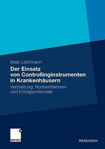 Der Einsatz von Controllinginstrumenten in Krankenhäusern Verbreitung, Kontextfaktoren und Erfolgspotenziale