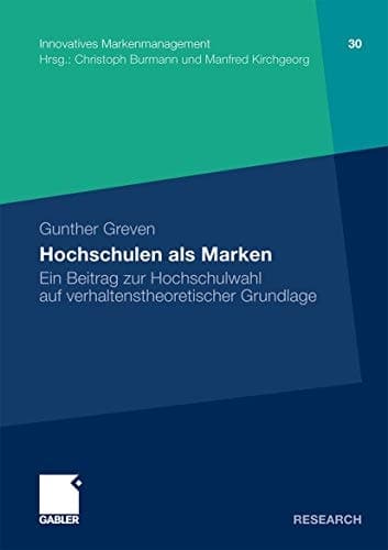 Hochschulen als Marken Ein Beitrag zur Hochschulwahl auf verhaltenstheoretischer Grundlage