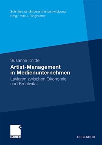 Artist-Management in Medienunternehmen Lavieren zwischen Ökonomie und Kreativität