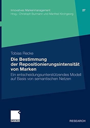Die Bestimmung der Repositionierungsintensität von Marken Ein entscheidungsunterstützendes Modell auf Basis von semantischen Netzen