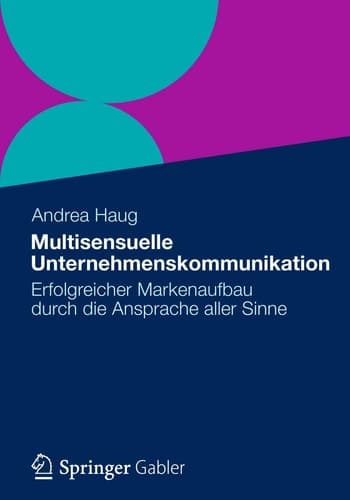 Multisensuelle Unternehmenskommunikation Erfolgreicher Markenaufbau durch die Ansprache aller Sinne