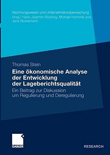 Eine ökonomische Analyse der Entwicklung der Lageberichtsqualität Ein Beitrag zur Diskussion um Regulierung und Deregulierung