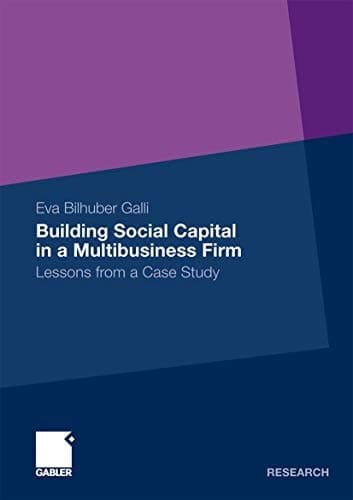 Building Social Capital in a Multibusiness Firm Lessons from a Case Study