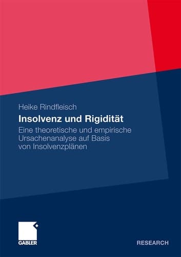 Insolvenz und Rigidität Eine theoretische und empirische Ursachenanalyse auf Basis von Insolvenzplänen