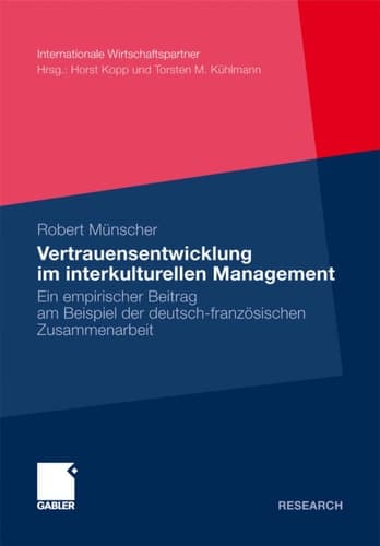 Vertrauensentwicklung im interkulturellen Management Ein empirischer Beitrag am Beispiel der deutsch-französischen Zusammenarbeit
