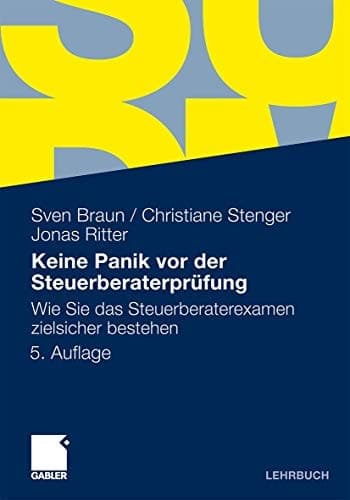 Keine Panik vor der Steuerberaterprüfung: Wie Sie das Steuerberaterexamen zielsicher bestehen (German Edition)