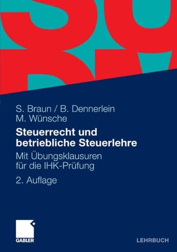 Steuerrecht und betriebliche Steuerlehre Mit Übungsklausuren für die IHK-Prüfung