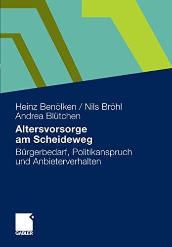 Altersvorsorge am Scheideweg Bürgerbedarf, Politikanspruch und Anbieterverhalten