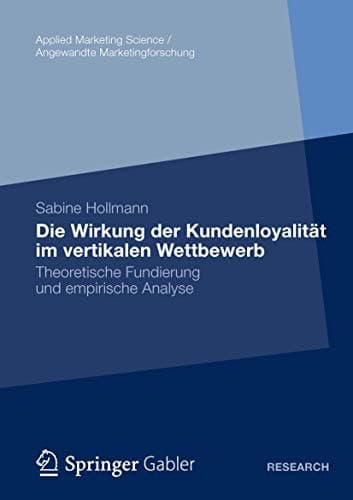 Die Wirkung der Kundenloyalität im vertikalen Wettbewerb Theoretische Fundierung und empirische Analyse