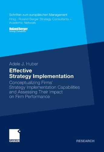 Effective Strategy Implementation Conceptualizing Firms' Strategy Implementation Capabilities and Assessing Their Impact on Firm Performance
