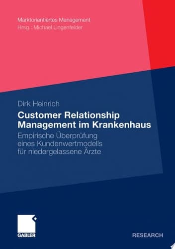 Customer Relationship Management im Krankenhaus Empirische Überprüfung eines Kundenwertmodells für niedergelassene Ärzte