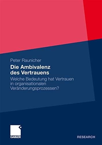 Die Ambivalenz des Vertrauens Welche Bedeutung hat Vertrauen in organisationalen Veränderungsprozessen?