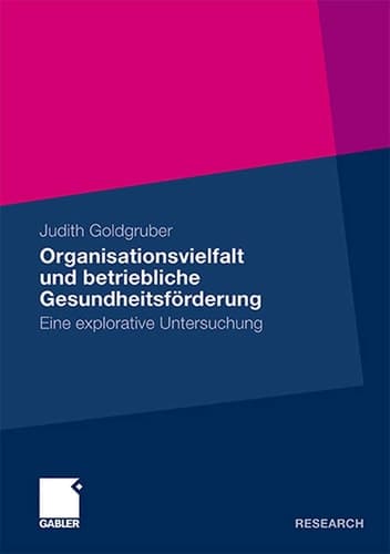 Organisationsvielfalt und betriebliche Gesundheitsförderung Eine explorative Untersuchung