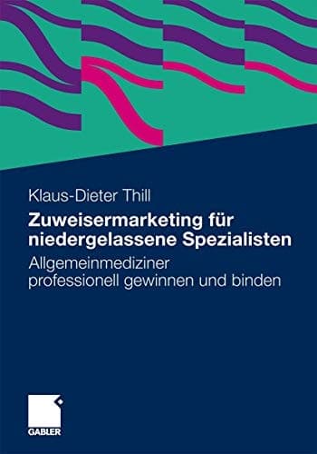 Zuweisermarketing für niedergelassene Spezialisten Allgemeinmediziner professionell gewinnen und binden