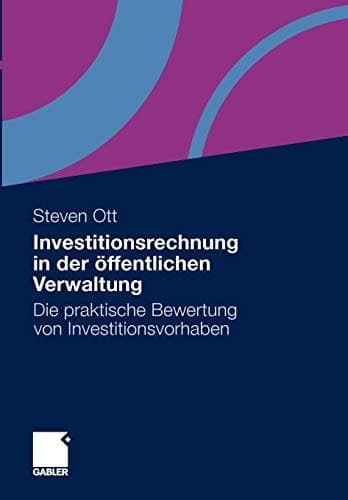 Investitionsrechnung in der öffentlichen Verwaltung Die praktische Bewertung von Investitionsvorhaben