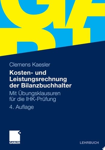 Kosten- und Leistungsrechnung der Bilanzbuchhalter Mit Übungsklausuren für die IHK-Prüfung