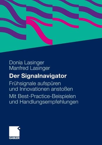 Der Signalnavigator Signale frühzeitig erkennen und für Innovationen nutzen. Ein Leitfaden mit Best-Practice-Beispielen und Gestaltungsempfehlungen