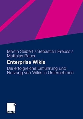 Enterprise Wikis Die erfolgreiche Einführung und Nutzung von Wikis in Unternehmen