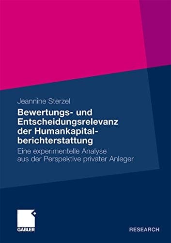 Bewertungs- und Entscheidungsrelevanz der Humankapitalberichterstattung Eine experimentelle Analyse aus der Perspektive privater Anleger
