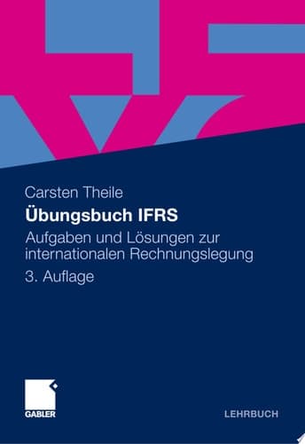 Übungsbuch IFRS Aufgaben und Lösungen zur internationalen Rechnungslegung