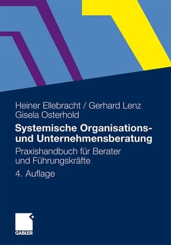 Systemische Organisations- und Unternehmensberatung Praxishandbuch für Berater und Führungskräfte