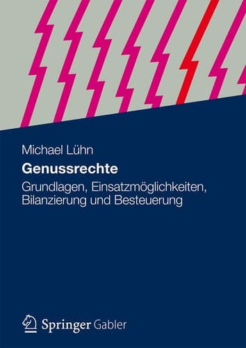 Genussrechte Grundlagen, Einsatzmöglichkeiten, Bilanzierung und Besteuerung