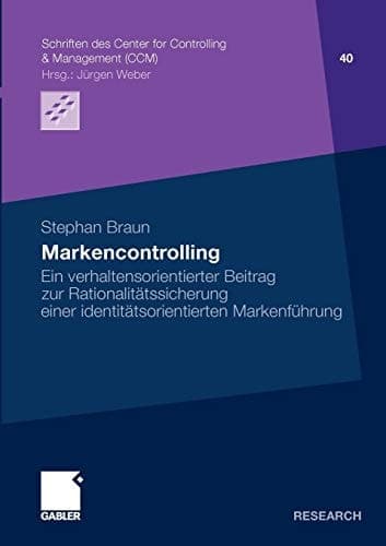 Markencontrolling Ein verhaltensorientierter Beitrag zur Rationalitätssicherung einer identitätsorientierten Markenführung