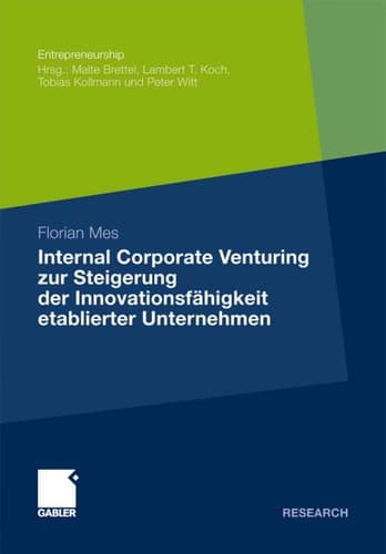 Internal Corporate Venturing zur Steigerung der Innovationsfähigkeit etablierter Unternehmen Ein konzeptioneller Ansatz zur Übertragung der Instrumente der Venture-Capital-Industrie