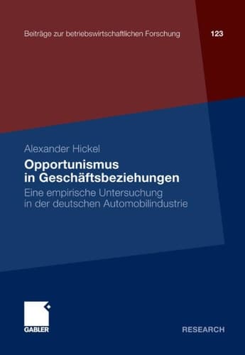 Opportunismus in Geschäftsbeziehungen Eine empirische Untersuchung in der deutschen Automobilindustrie