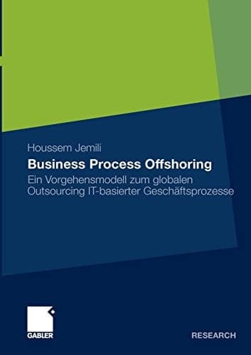 Business Process Offshoring Ein Vorgehensmodell zum globalen Outsourcing IT-basierter Geschäftsprozesse