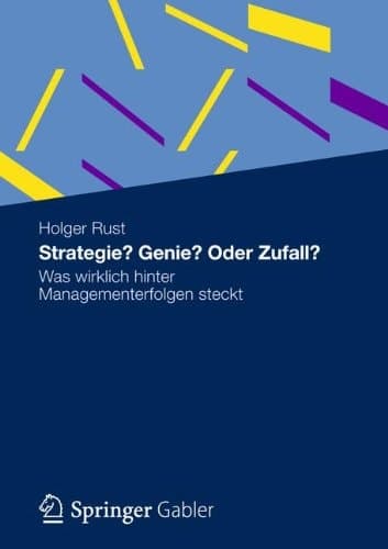Strategie? Genie? Oder Zufall? Was wirklich hinter Managementerfolgen steckt