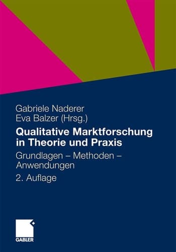 Qualitative Marktforschung in Theorie und Praxis Grundlagen, Methoden und Anwendungen