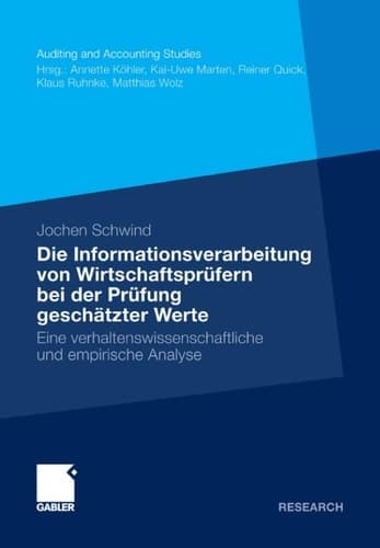 Die Informationsverarbeitung von Wirtschaftsprüfern bei der Prüfung geschätzter Werte Eine verhaltenswissenschaftliche und empirische Analyse